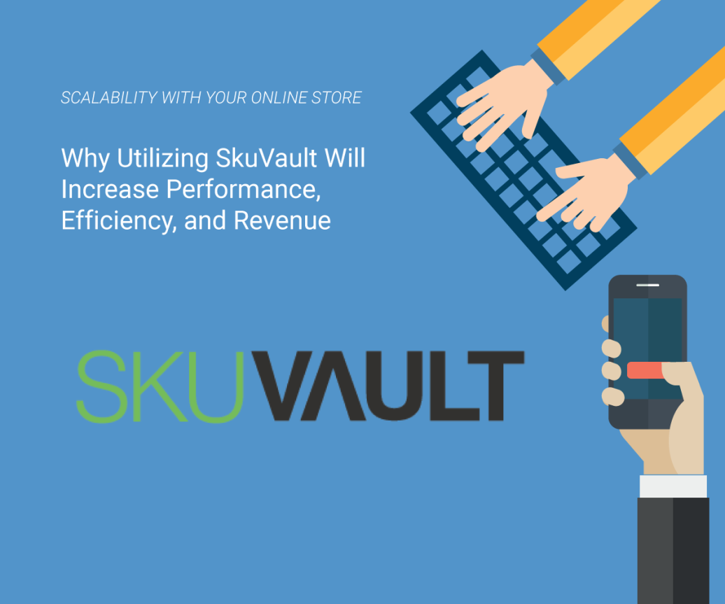 Why Utilizing SkuVault Will Increase Performance, Efficiency, and Revenue
