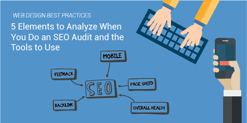 5 Elements to Analyze When You Do an SEO Audit – and the Tools to Use