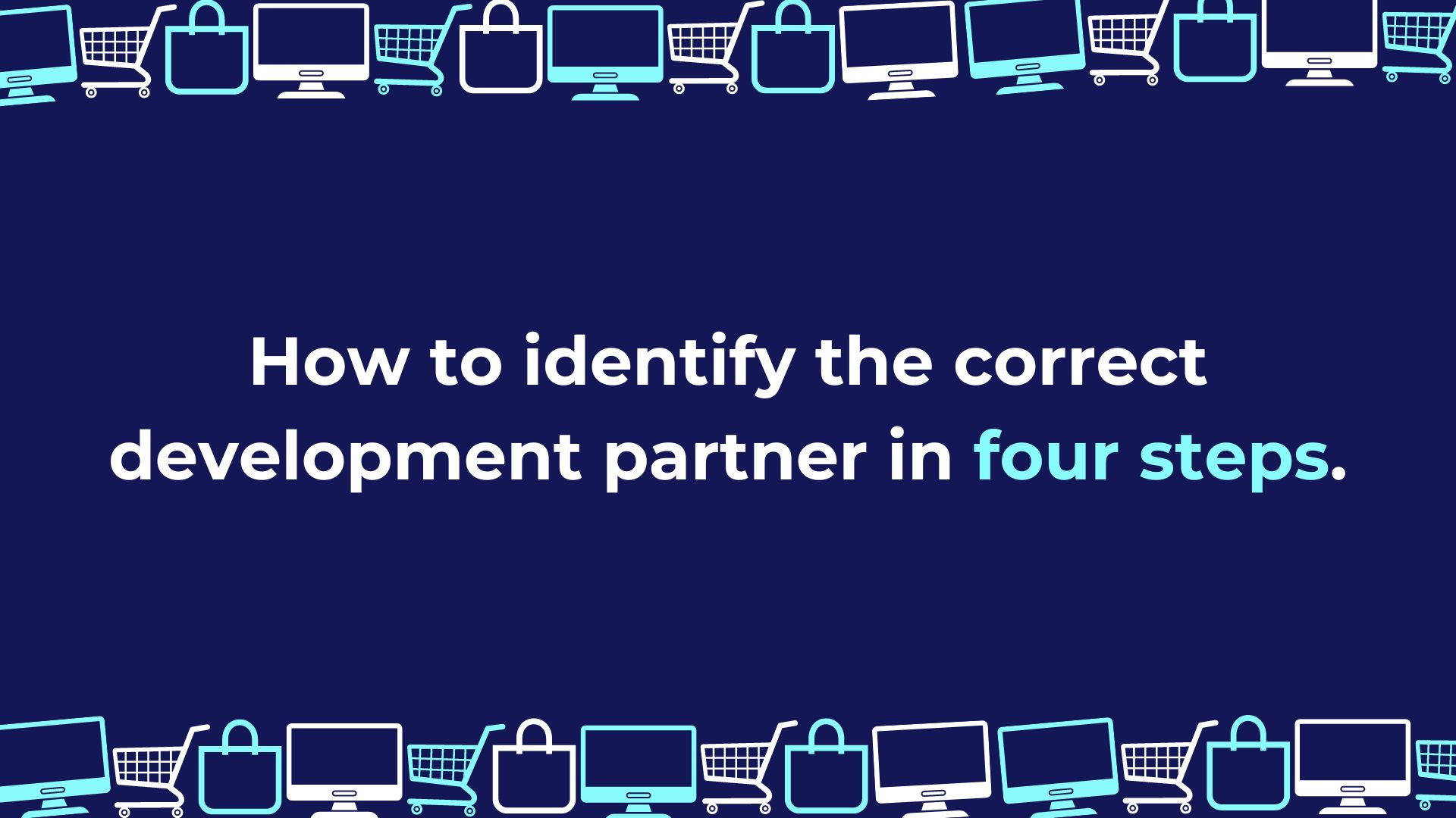 How to identify the correct development partner in four steps