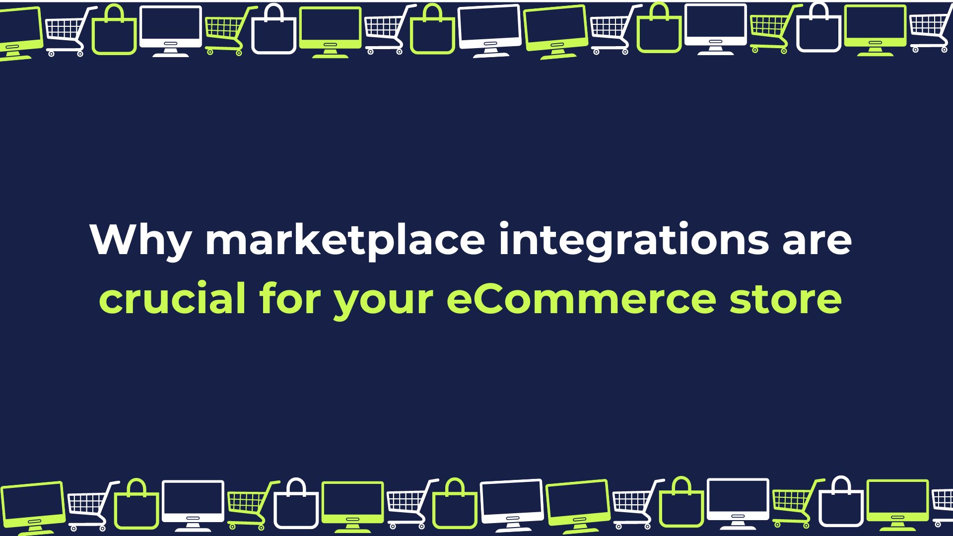 Why Marketplace Integrations are Crucial for your eCommerce store