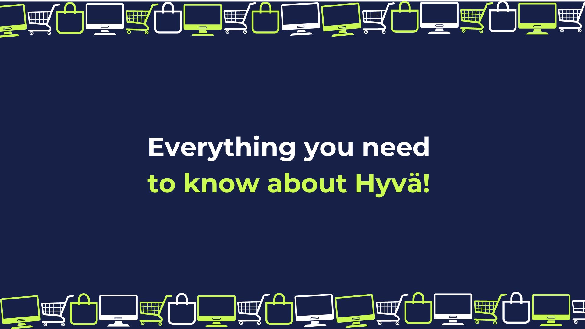 Everything you need to know about Hyvä!